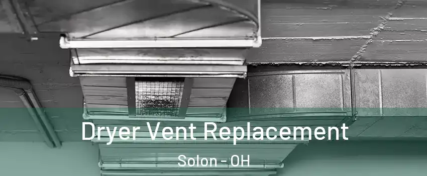  Dryer Vent Replacement Solon - OH