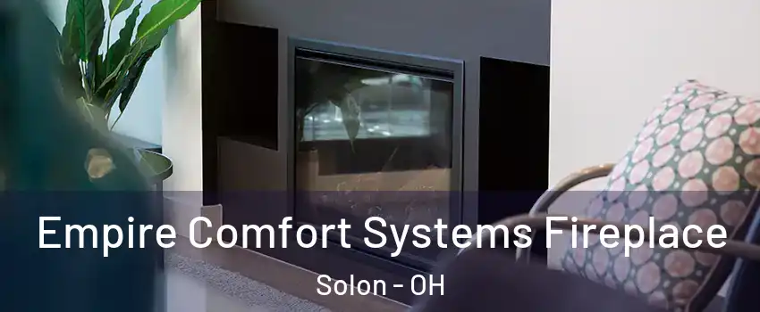 Empire Comfort Systems Fireplace Solon - OH