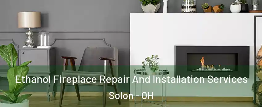  Ethanol Fireplace Repair And Installation Services Solon - OH