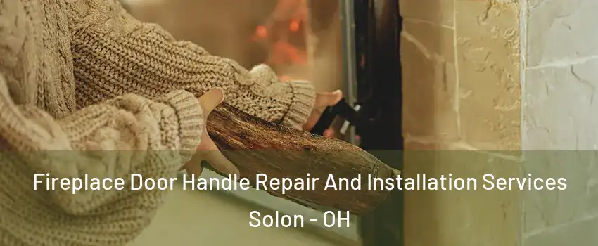  Fireplace Door Handle Repair And Installation Services Solon - OH