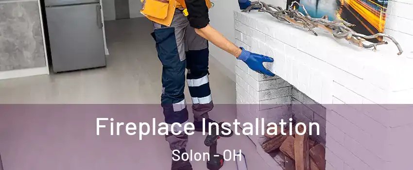  Fireplace Installation Solon - OH