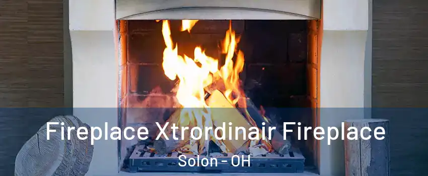  Fireplace Xtrordinair Fireplace Solon - OH