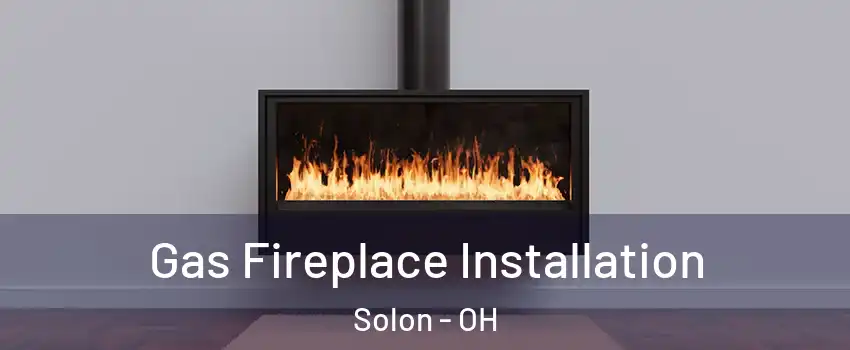  Gas Fireplace Installation Solon - OH