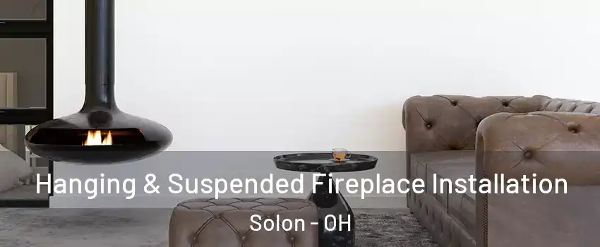  Hanging & Suspended Fireplace Installation Solon - OH