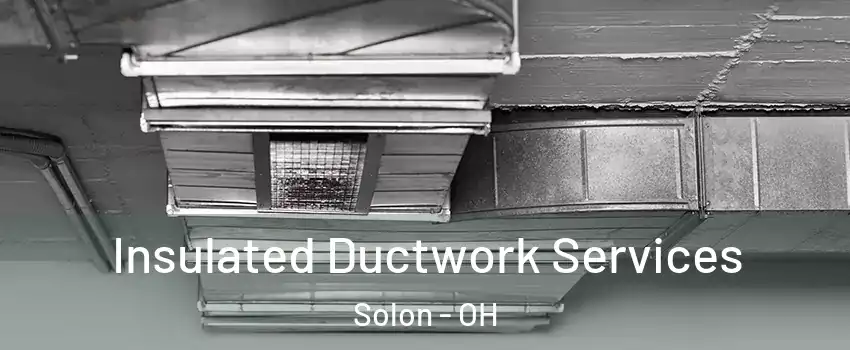  Insulated Ductwork Services Solon - OH