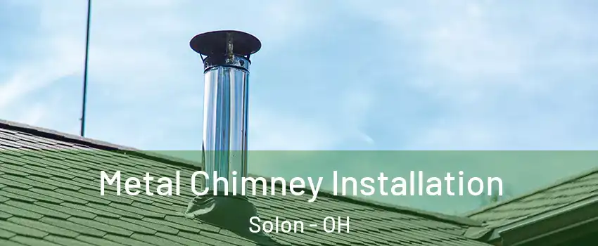  Metal Chimney Installation Solon - OH