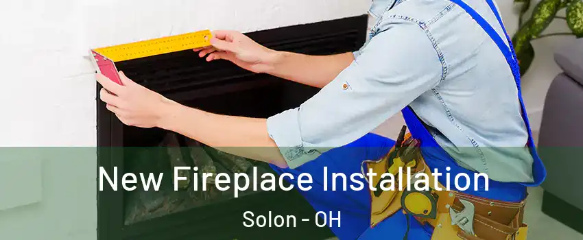  New Fireplace Installation Solon - OH