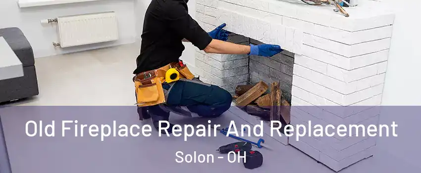  Old Fireplace Repair And Replacement Solon - OH