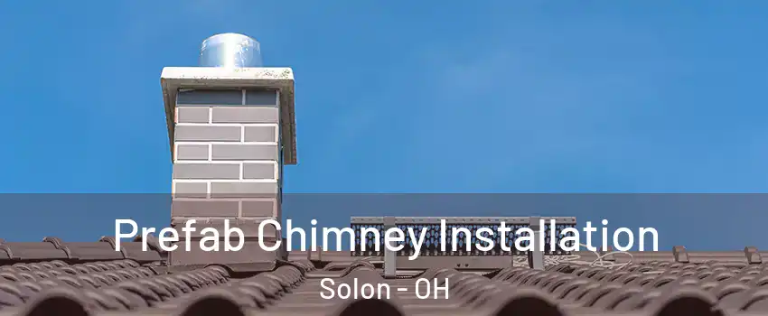  Prefab Chimney Installation Solon - OH