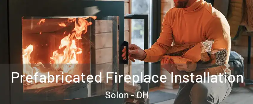  Prefabricated Fireplace Installation Solon - OH