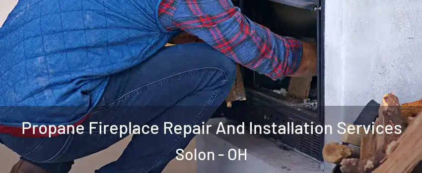  Propane Fireplace Repair And Installation Services Solon - OH