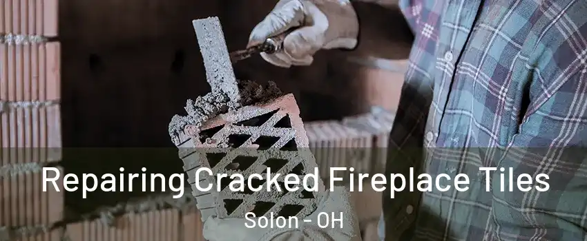  Repairing Cracked Fireplace Tiles Solon - OH