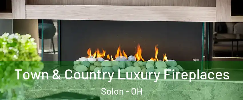  Town & Country Luxury Fireplaces Solon - OH