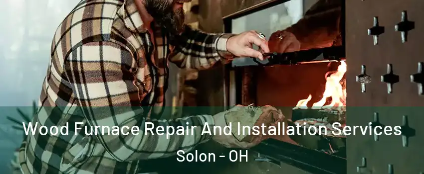  Wood Furnace Repair And Installation Services Solon - OH